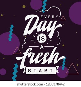 Inspirational quote, motivation. Typography for t shirt, invitation, greeting card sweatshirt printing and embroidery. Print for tee. Every day is a fresh start.