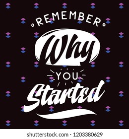 Inspirational quote, motivation. Typography for t shirt, invitation, greeting card sweatshirt printing and embroidery. Print for tee. Remember why you started.