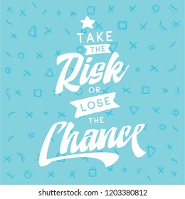Inspirational quote, motivation. Typography for t shirt, invitation, greeting card sweatshirt printing and embroidery. Print for tee. Take the risk or lose the chance.