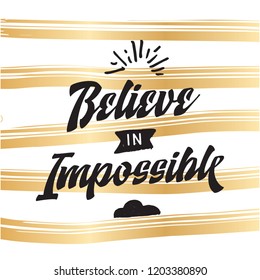 Inspirational quote, motivation. Typography for t shirt, invitation, greeting card sweatshirt printing and embroidery. Print for tee. Beleive in impossible.