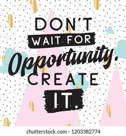 72 Dont wait opportunity create Images, Stock Photos & Vectors ...