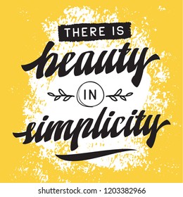 Inspirational quote, motivation. Typography for t shirt, invitation, greeting card sweatshirt printing and embroidery. Print for tee. There is beauty in simplicity.