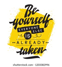 Inspirational quote, motivation. Typography for t shirt, invitation, greeting card sweatshirt printing and embroidery. Print for tee. Be yourself, everyone else is already taken.