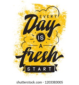 Inspirational quote, motivation. Typography for t shirt, invitation, greeting card sweatshirt printing and embroidery. Print for tee. Every day is a fresh start.