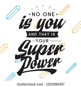 Inspirational quote, motivation. Typography for t shirt, invitation, greeting card sweatshirt printing and embroidery. Print for tee. No one is you and that is your super power.