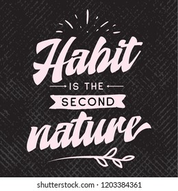 Inspirational quote, motivation. Typography for t shirt, invitation, greeting card sweatshirt printing and embroidery. Print for tee. Habit is the second nature.