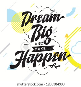 Inspirational quote, motivation. Typography for t shirt, invitation, greeting card sweatshirt printing and embroidery. Print for tee. Dream big and make it happen.