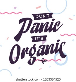 Inspirational quote, motivation. Typography for t shirt, invitation, greeting card sweatshirt printing and embroidery. Print for tee. Dont panic its organic.