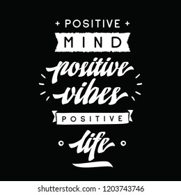 Inspirational quote, motivation. Typography for t shirt, invitation, greeting card sweatshirt printing and embroidery. Print for tee. Positive mind, positive vibes, positive life.