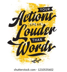 Inspirational quote, motivation. Typography for t shirt, invitation, greeting card sweatshirt printing and embroidery. Print for tee. Your actions speak louder than words.