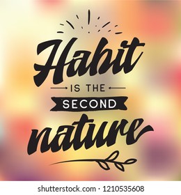 Inspirational quote, motivation. Typography for t shirt, invitation, greeting card sweatshirt printing and embroidery. Print for tee. Habit is the second nature.