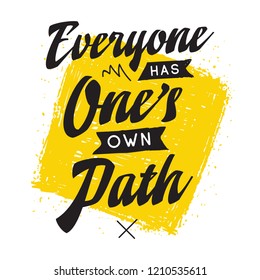 Inspirational quote, motivation. Typography for t shirt, invitation, greeting card sweatshirt printing and embroidery. Print for tee. Everyone has ones own path.