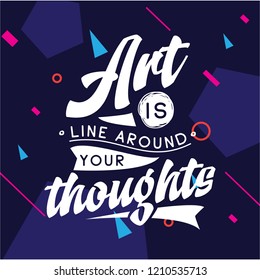 Inspirational quote, motivation. Typography for t shirt, invitation, greeting card sweatshirt printing and embroidery. Print for tee. Art is line around your thoughts,