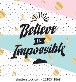 Inspirational quote, motivation. Typography for t shirt, invitation, greeting card sweatshirt printing and embroidery. Print for tee. Beleive in impossible.