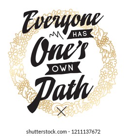 Inspirational quote, motivation. Typography for t shirt, invitation, greeting card sweatshirt printing and embroidery. Print for tee. Everyone has ones own path.