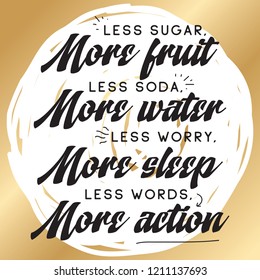 Inspirational quote, motivation. Typography for t shirt, invitation, greeting card sweatshirt printing and embroidery. Print for tee. Less sugar more fruits, less soda more water, less worry more...
