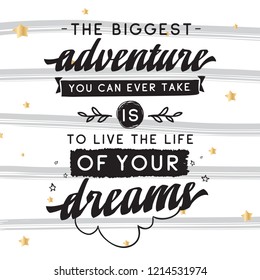 Inspirational quote, motivation. Typography for t shirt, invitation, greeting card sweatshirt printing and embroidery. Print for tee. The biggest adventure you can ever take is live the life...