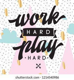 Inspirational quote, motivation. Typography for t shirt, invitation, greeting card sweatshirt printing and embroidery. Print for tee. Work hard play hard.