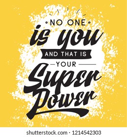 Inspirational quote, motivation. Typography for t shirt, invitation, greeting card sweatshirt printing and embroidery. Print for tee. No one is you and that is your super power.
