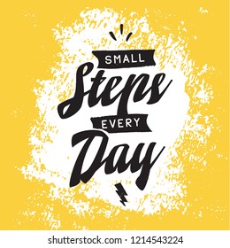 Inspirational quote, motivation. Typography for t shirt, invitation, greeting card sweatshirt printing and embroidery. Print for tee. Small steps every day.