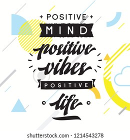 Inspirational quote, motivation. Typography for t shirt, invitation, greeting card sweatshirt printing and embroidery. Print for tee. Positive mind, positive vibes, positive life.