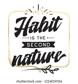 Inspirational quote, motivation. Typography for t shirt, invitation, greeting card sweatshirt printing and embroidery. Print for tee. Habit is the second nature.