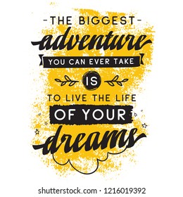 Inspirational quote, motivation. Typography for t shirt, invitation, greeting card sweatshirt printing and embroidery. Print for tee. The biggest adventure you can ever take is live the life...