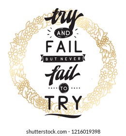Inspirational quote, motivation. Typography for t shirt, invitation, greeting card sweatshirt printing and embroidery. Print for tee. Try and fail but never fail to try.