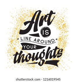 Inspirational quote, motivation. Typography for t shirt, invitation, greeting card sweatshirt printing and embroidery. Print for tee. Art is line around your thoughts,