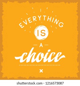 Inspirational quote, motivation. Typography for t shirt, invitation, greeting card sweatshirt printing and embroidery. Print for tee. Everything is a choice.
