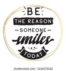 Inspirational quote, motivation. Typography for t shirt, invitation, greeting card sweatshirt printing and embroidery. Print for tee. Be the reason someone smiles today.