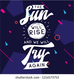 Inspirational quote, motivation. Typography for t shirt, invitation, greeting card sweatshirt printing and embroidery. Print for tee. The sun will rise and we will try again.