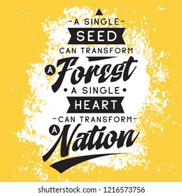 Inspirational quote, motivation. Typography for t shirt, invitation, greeting card sweatshirt printing and embroidery. Print for tee. A single thing can transform a forest. A single heart can...