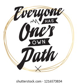 Inspirational quote, motivation. Typography for t shirt, invitation, greeting card sweatshirt printing and embroidery. Print for tee. Everyone has ones own path.