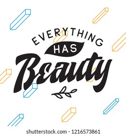 Inspirational quote, motivation. Typography for t shirt, invitation, greeting card sweatshirt printing and embroidery. Print for tee. Everything has beauty.