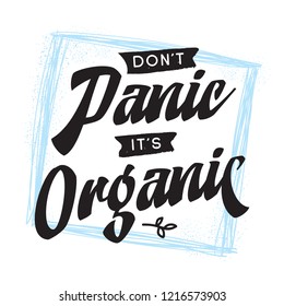 Inspirational quote, motivation. Typography for t shirt, invitation, greeting card sweatshirt printing and embroidery. Print for tee. Dont panic its organic.