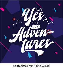 Inspirational quote, motivation. Typography for t shirt, invitation, greeting card sweatshirt printing and embroidery. Print for tee. Say yes to new adventures.