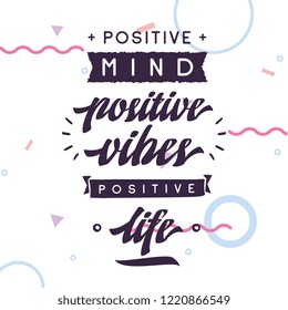Inspirational quote, motivation. Typography for t shirt, invitation, greeting card sweatshirt printing and embroidery. Print for tee. Positive mind, positive vibes, positive life.