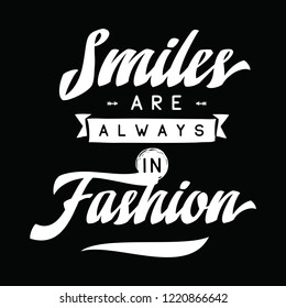 Inspirational quote, motivation. Typography for t shirt, invitation, greeting card sweatshirt printing and embroidery. Print for tee. Smiles are always in fashion.