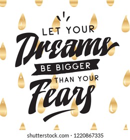 Inspirational quote, motivation. Typography for t shirt, invitation, greeting card sweatshirt printing and embroidery. Print for tee. Let your dreams be bigger than your fears.