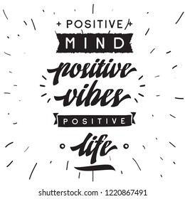 Inspirational quote, motivation. Typography for t shirt, invitation, greeting card sweatshirt printing and embroidery. Print for tee. Positive mind, positive vibes, positive life.