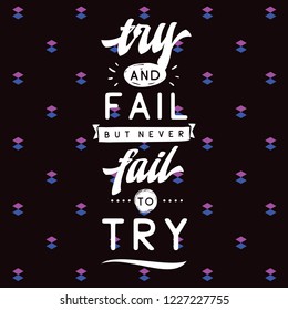 Inspirational quote, motivation. Typography for t shirt, invitation, greeting card sweatshirt printing and embroidery. Print for tee. Try and fail but never fail to try.