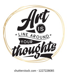 Inspirational quote, motivation. Typography for t shirt, invitation, greeting card sweatshirt printing and embroidery. Print for tee. Art is line around your thoughts,