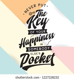 Inspirational quote, motivation. Typography for t shirt, invitation, greeting card sweatshirt printing and embroidery. Print for tee. Never put the key of your happiness in somebody elses pocket.