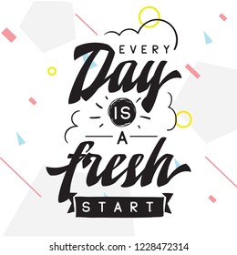 Inspirational quote, motivation. Typography for t shirt, invitation, greeting card sweatshirt printing and embroidery. Print for tee. Every day is a fresh start.