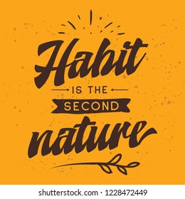 Inspirational quote, motivation. Typography for t shirt, invitation, greeting card sweatshirt printing and embroidery. Print for tee. Habit is the second nature.
