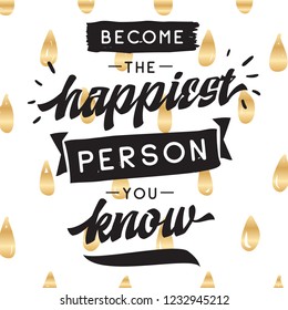 Inspirational quote, motivation. Typography for t shirt, invitation, greeting card sweatshirt printing and embroidery. Print for tee. Become the happiest person you know.