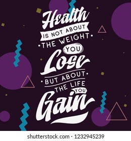 Inspirational quote, motivation. Typography for t shirt, invitation, greeting card sweatshirt printing and embroidery. Print for tee. Health is not about the weight you lose, but about the life you...