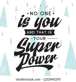 Inspirational quote, motivation. Typography for t shirt, invitation, greeting card sweatshirt printing and embroidery. Print for tee. No one is you and that is your super power.