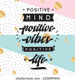 Inspirational quote, motivation. Typography for t shirt, invitation, greeting card sweatshirt printing and embroidery. Print for tee. Positive mind, positive vibes, positive life.